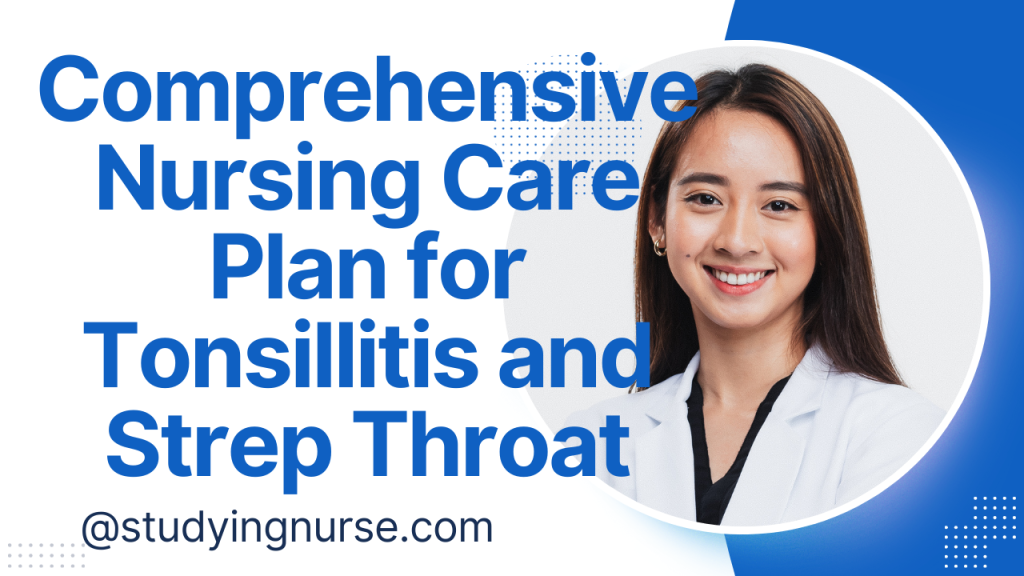 Care Plan for Tonsillitis and Strep Throat
