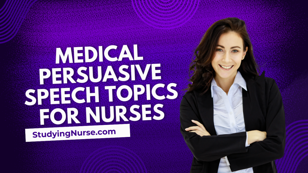 Medical Persuasive Speech Topics for Nurses