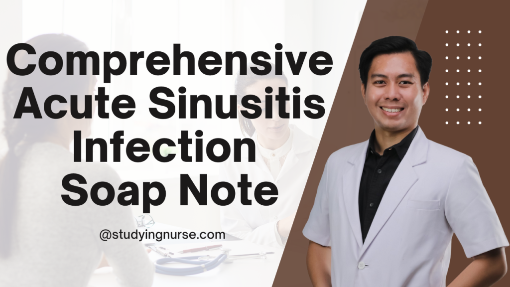 Comprehensive Acute Sinusitis Infection Soap Note
