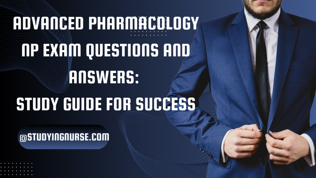 Advanced Pharmacology NP Exam Questions and Answers
