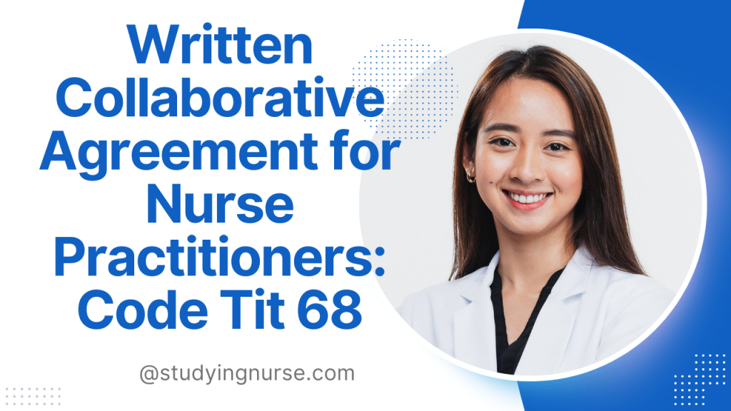 Written Collaborative Agreement for Nurse Practitioners: Code Tit 68
